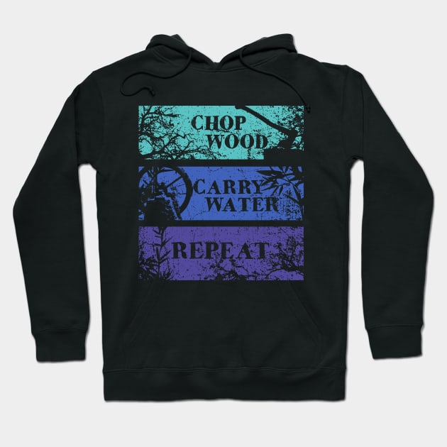 Chop Wood, Carry Water, Repeat Hoodie by TKsuited